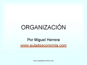 ORGANIZACIN Por Miguel Herrera www auladeeconomia com ORGANIZACIN