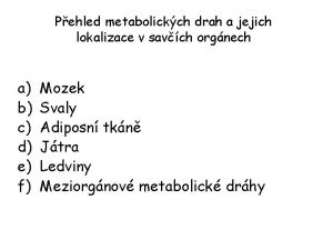 Pehled metabolickch drah a jejich lokalizace v savch