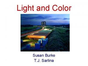 Light and Color Susan Burke T J Sarlina