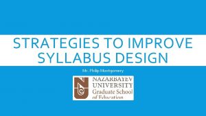 STRATEGIES TO IMPROVE SYLLABUS DESIGN Mr Philip Montgomery