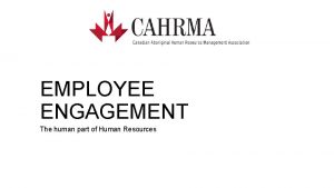 EMPLOYEE ENGAGEMENT The human part of Human Resources