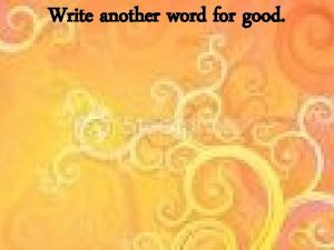 Write another word for good Find Equivalents to