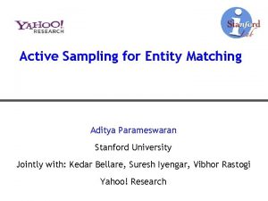 Active Sampling for Entity Matching Aditya Parameswaran Stanford