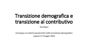 Transizione demografica e transizione al contributivo Tito Boeri