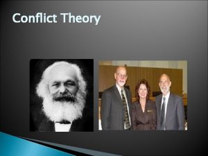 Conflict Theory Conflict Theory Economic system produces problem