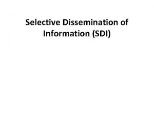 Selective Dissemination of Information SDI Selective Dissemination of