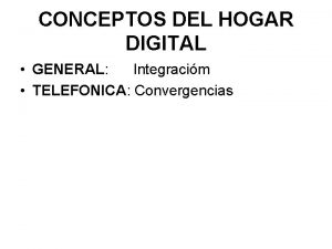 CONCEPTOS DEL HOGAR DIGITAL GENERAL Integracim TELEFONICA Convergencias
