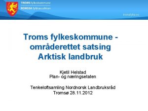 tromsfylke no Troms fylkeskommune omrderettet satsing Arktisk landbruk