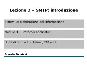 Lezione 3 SMTP introduzione Sistemi di elaborazione dellinformazione