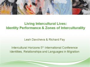 Living Intercultural Lives Identity Performance Zones of Interculturality