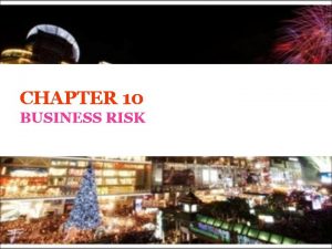 CHAPTER 10 BUSINESS RISK BUSINESS RISK 1 2