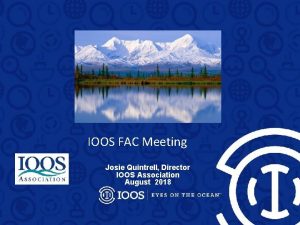 IOOS FAC Meeting Josie Quintrell Director IOOS Association