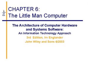 CHAPTER 6 The Little Man Computer The Architecture