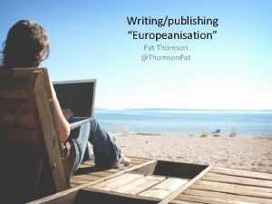 Writingpublishing Europeanisation Pat Thomson Thomson Pat what am