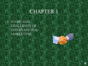 CHAPTER 1 SCOPE AND CHALLENGE OF INTERNATIONAL MARKETING