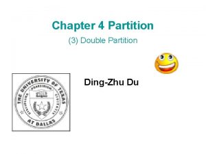 Chapter 4 Partition 3 Double Partition DingZhu Du