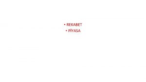 REKABET PYASA PYASA Yerel piyasalar Blgesel piyasalar Ulusal