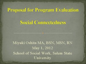 Proposal for Program Evaluation Social Connectedness Miyuki Oshita