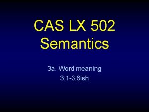 CAS LX 502 Semantics 3 a Word meaning