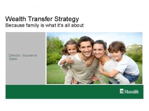 Wealth Transfer Strategy Because family is what its