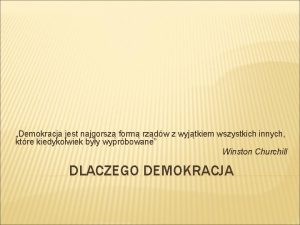 Demokracja jest najgorsz form rzdw z wyjtkiem wszystkich