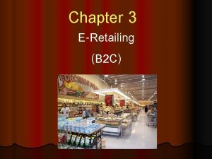 Chapter 3 ERetailing B 2 C Whole Sale