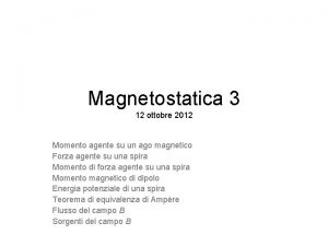 Magnetostatica 3 12 ottobre 2012 Momento agente su
