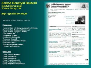 Zakad Genetyki Bakterii Instytut Mikrobiologii Wydzia Biologii UW