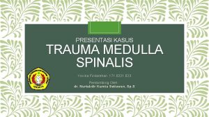 PRESENTASI KASUS TRAUMA MEDULLA SPINALIS Yovina Firdarehan 171