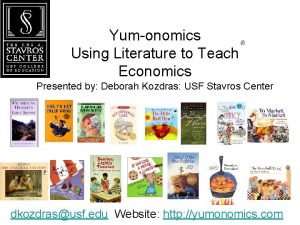 Yumonomics Using Literature to Teach Economics Presented by