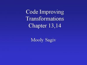 Code Improving Transformations Chapter 13 14 Mooly Sagiv