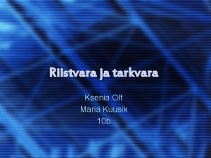 Riistvara ja tarkvara Ksenia Olt Maria Kuusik 10