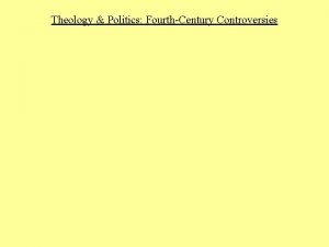 Theology Politics FourthCentury Controversies Theology Politics FourthCentury Controversies