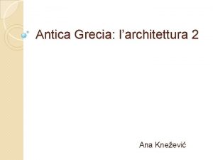 Antica Grecia larchitettura 2 Ana Kneevi Levoluzione del