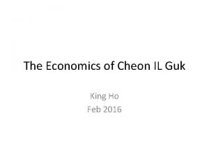The Economics of Cheon IL Guk King Ho