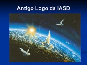 Antigo Logo da IASD Atual Logo da IASD