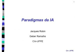1 Paradigmas da IA Jacques Robin Geber Ramalho