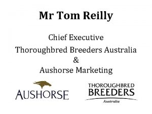 Mr Tom Reilly Chief Executive Thoroughbred Breeders Australia