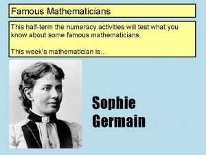 Famous Mathematicians This halfterm the numeracy activities will