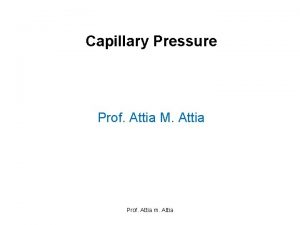 Capillary Pressure Prof Attia M Attia Prof Attia