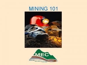 MINING 101 Mining 101 Part One Have you