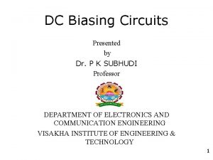 DC Biasing Circuits Presented by Dr P K