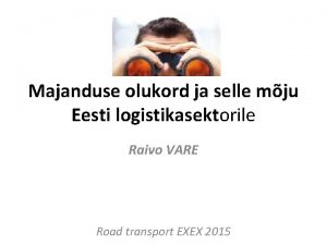 Majanduse olukord ja selle mju Eesti logistikasektorile Raivo