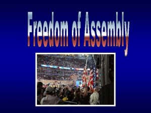 Protection of Freedom of Assembly Without this freedom