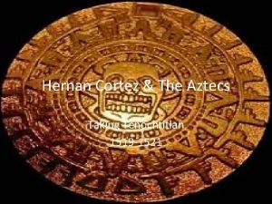 Hernan Cortez The Aztecs Taking Tenochtitlan 1519 1521