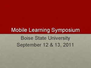 Mobile Learning Symposium Boise State University September 12