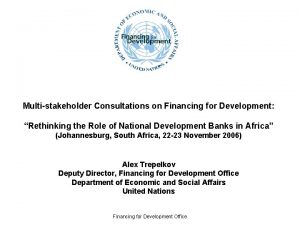 Multistakeholder Consultations on Financing for Development Rethinking the