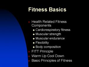 Fitness Basics n Health Related Fitness Components Cardiorespiratory