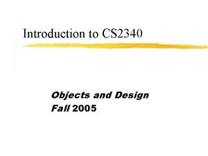 Introduction to CS 2340 Objects and Design Fall