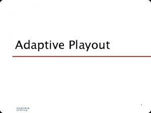 Adaptive Playout 1 NUS SOC CS 5248 Ooi